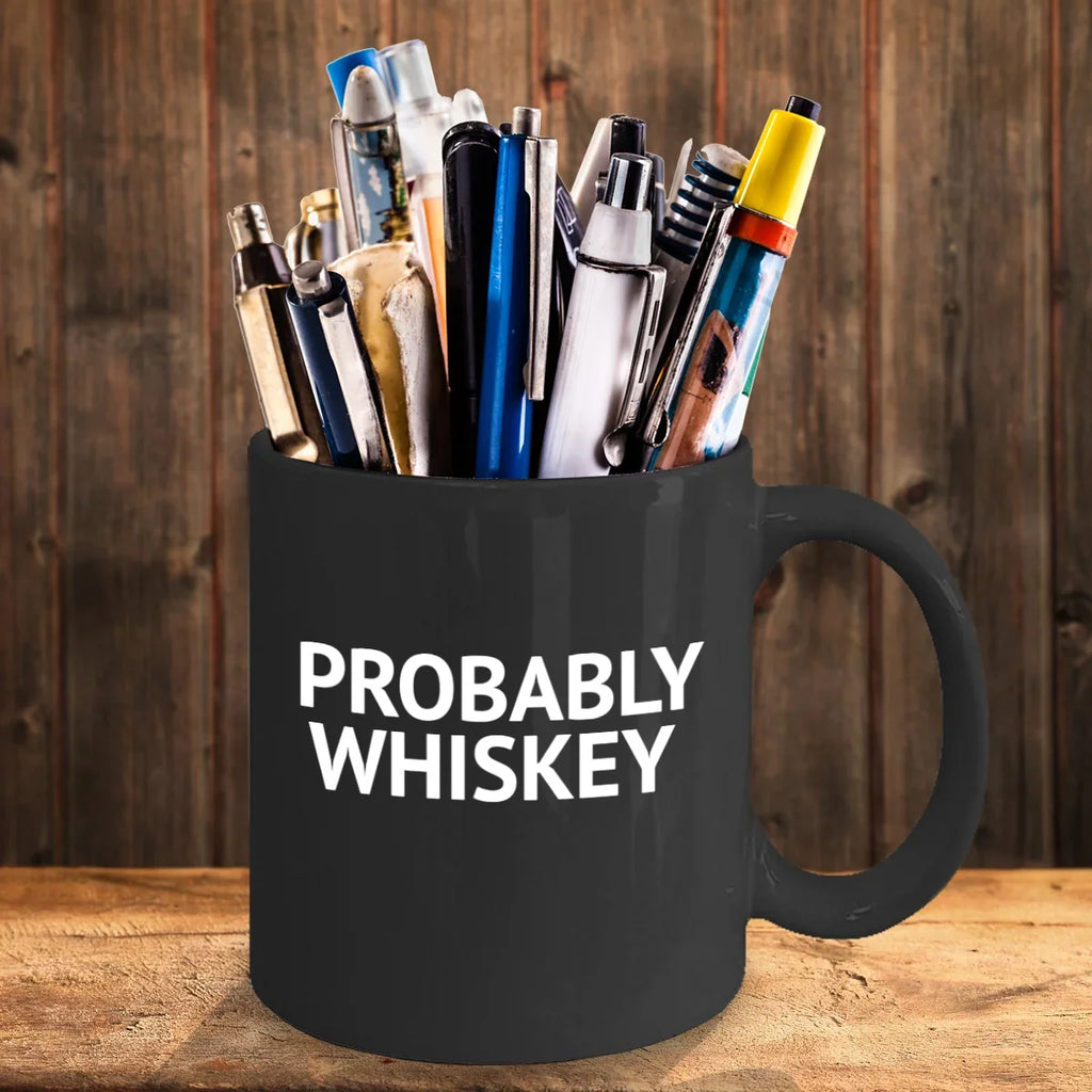 Whiskey Addict Coffee Mug, Probably Whiskey, Alcohol lover Coffee Mug, Whiskey Lover Mug- Charcoal Porcelain Coffee Mug 11 Oz Funny Quotes Coffee Mug